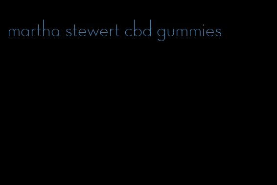 martha stewert cbd gummies