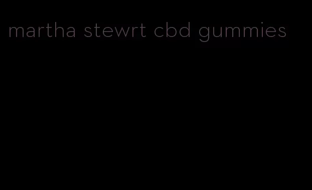 martha stewrt cbd gummies