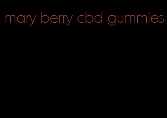 mary berry cbd gummies