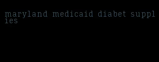 maryland medicaid diabet supplies