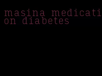 masina medication diabetes