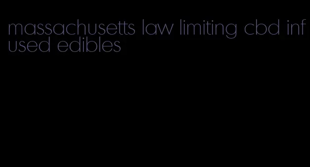 massachusetts law limiting cbd infused edibles