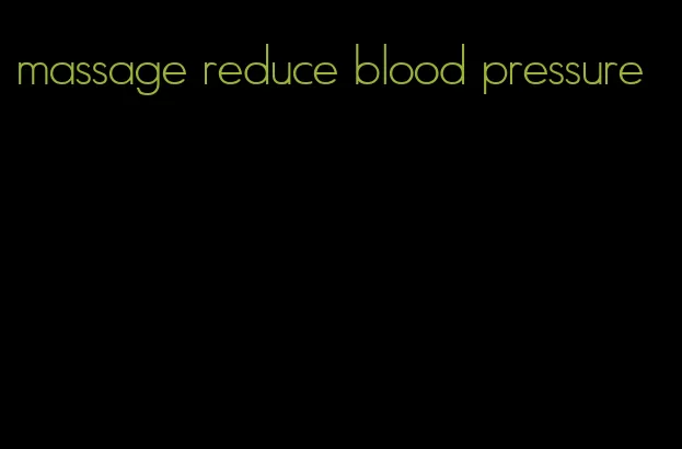 massage reduce blood pressure