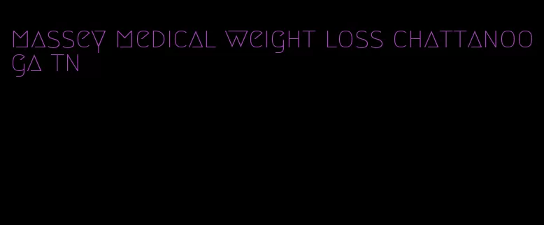 massey medical weight loss chattanooga tn