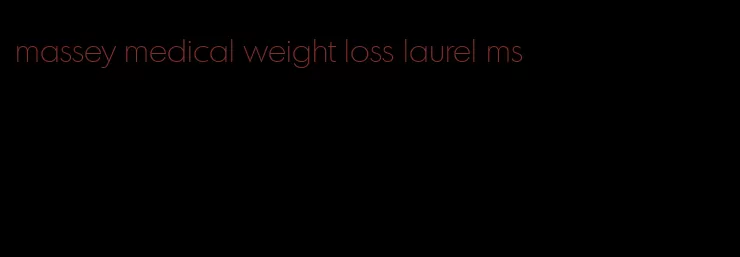 massey medical weight loss laurel ms