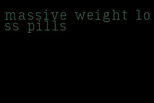 massive weight loss pills