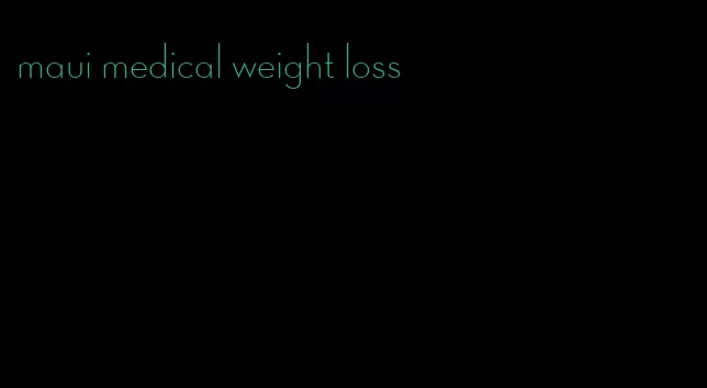 maui medical weight loss