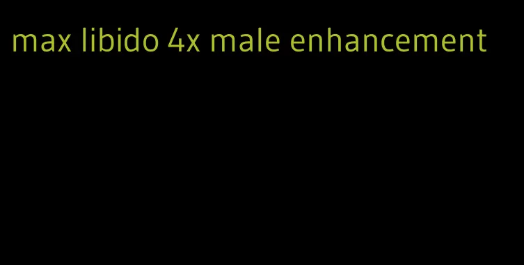 max libido 4x male enhancement