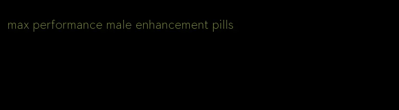 max performance male enhancement pills