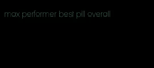 max performer best pill overall