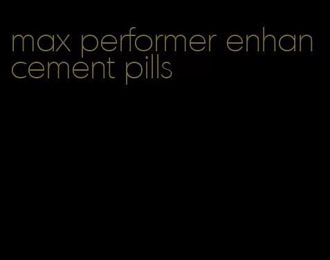 max performer enhancement pills