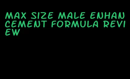 max size male enhancement formula review