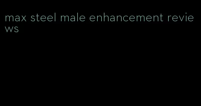 max steel male enhancement reviews