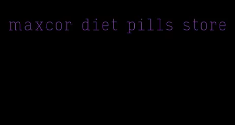 maxcor diet pills store