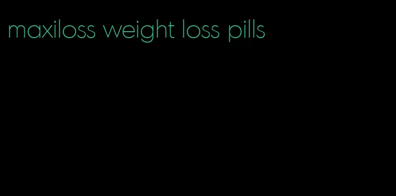 maxiloss weight loss pills