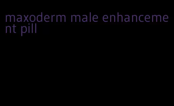 maxoderm male enhancement pill