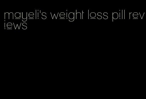 mayeli's weight loss pill reviews