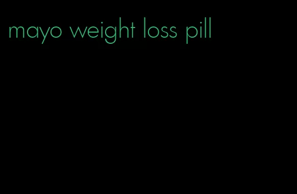 mayo weight loss pill