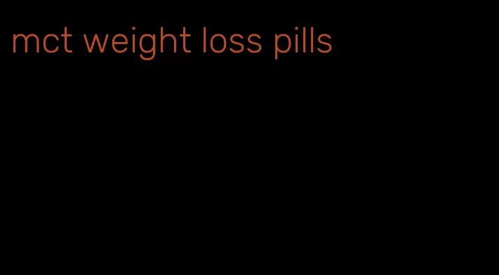 mct weight loss pills