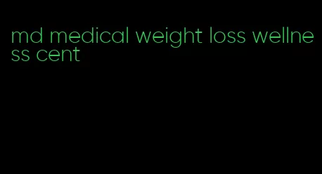 md medical weight loss wellness cent