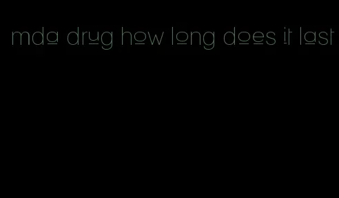 mda drug how long does it last