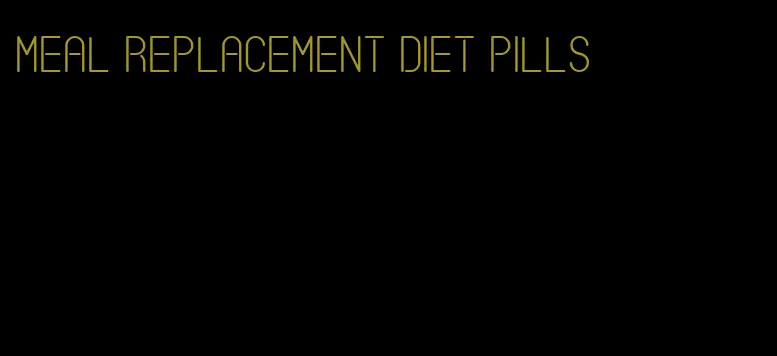 meal replacement diet pills