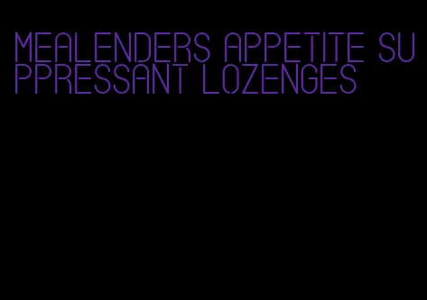 mealenders appetite suppressant lozenges