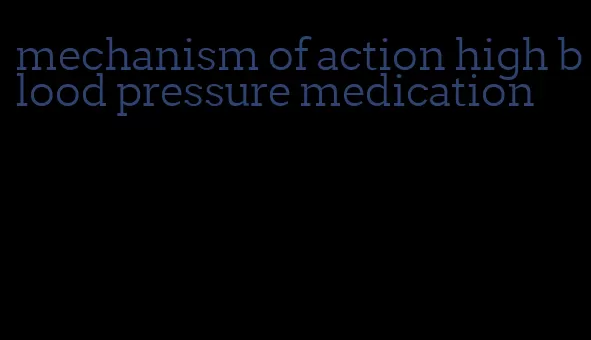 mechanism of action high blood pressure medication