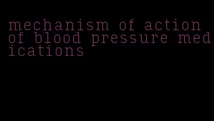 mechanism of action of blood pressure medications