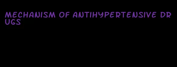 mechanism of antihypertensive drugs