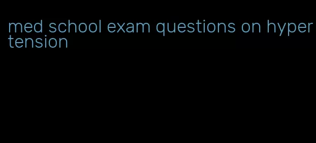 med school exam questions on hypertension