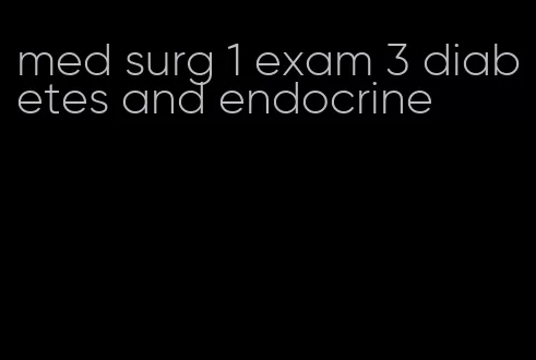 med surg 1 exam 3 diabetes and endocrine