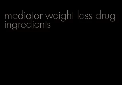 mediator weight loss drug ingredients