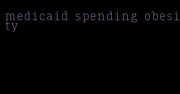 medicaid spending obesity