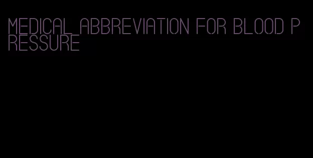 medical abbreviation for blood pressure