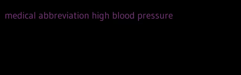 medical abbreviation high blood pressure