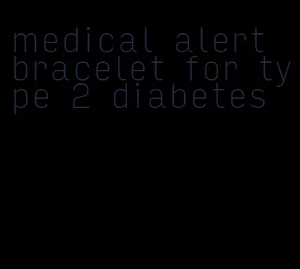 medical alert bracelet for type 2 diabetes