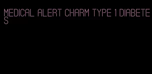 medical alert charm type 1 diabetes