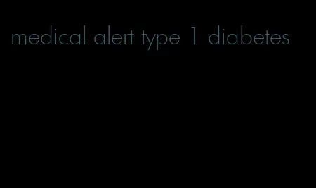 medical alert type 1 diabetes