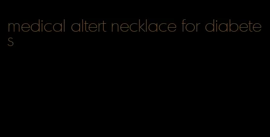 medical altert necklace for diabetes