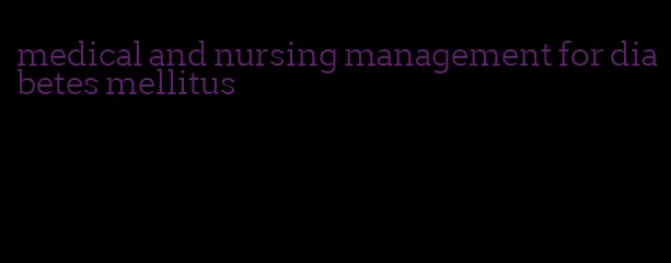 medical and nursing management for diabetes mellitus