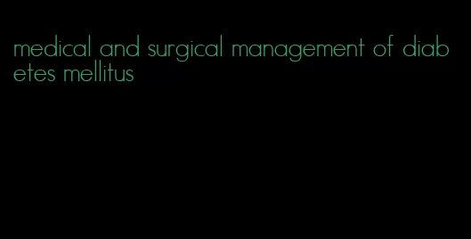 medical and surgical management of diabetes mellitus