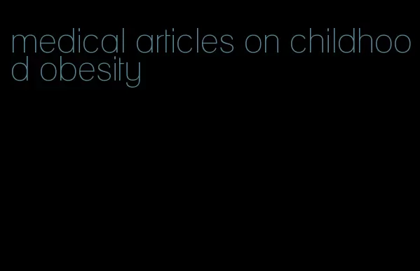 medical articles on childhood obesity