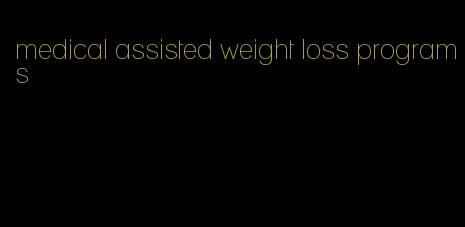 medical assisted weight loss programs