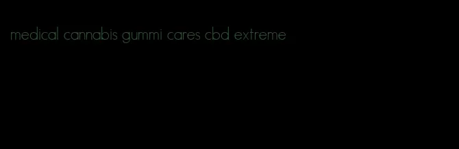 medical cannabis gummi cares cbd extreme