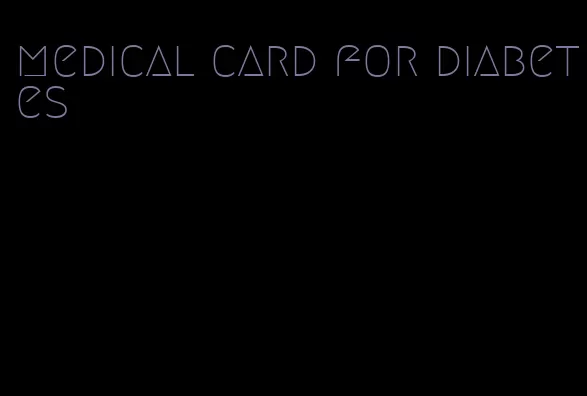 medical card for diabetes