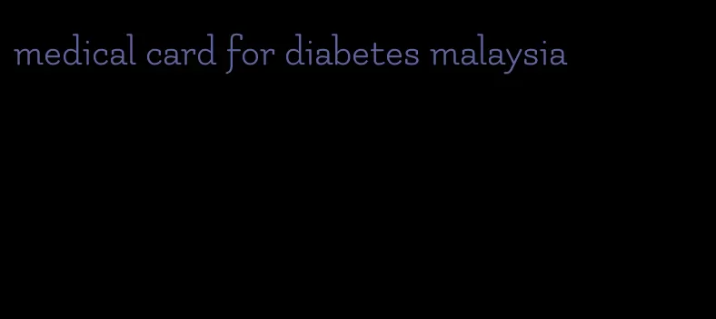 medical card for diabetes malaysia