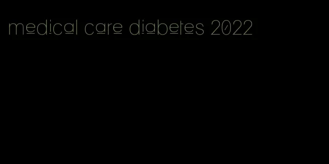 medical care diabetes 2022