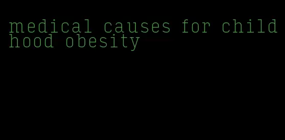 medical causes for childhood obesity