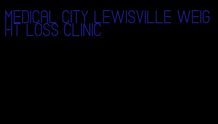 medical city lewisville weight loss clinic